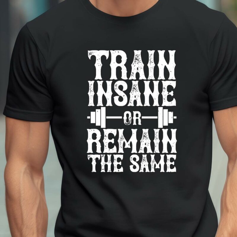TShirt Bodybuilding Fitness Spruch Train Insane Or Remain The Same