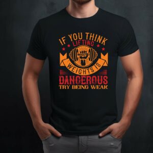 Weihnachts T-shirt - T-shirts selbst gestalten 324 T-Shirt Gewichtheben Body Building Fitness Spruch if you think lifting weights is dangerous try being weak