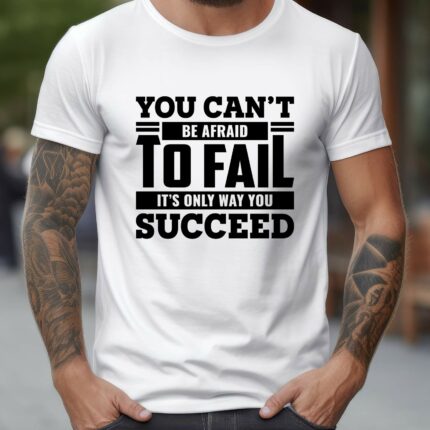 T-Shirt Spruch Motivation you cant be afraid to fail its only way you succeed Damen Herren - Schwarz