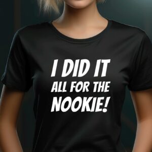 T-Shirts bedrucken 243 Sprüche T-Shirt I did it all for the nookie
