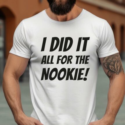 Sprüche T-Shirt I did it all for the nookie