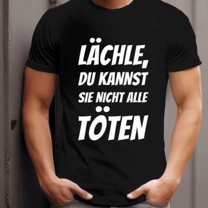 T-Shirt mit Sprüchen Lächle du kannst Sie nicht alle Töten