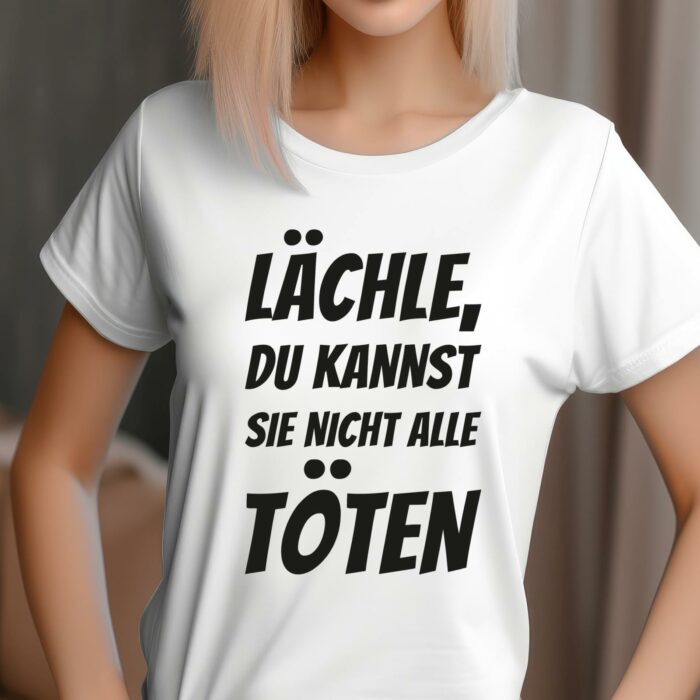 T-Shirt mit Sprüchen Lächle du kannst Sie nicht alle Töten