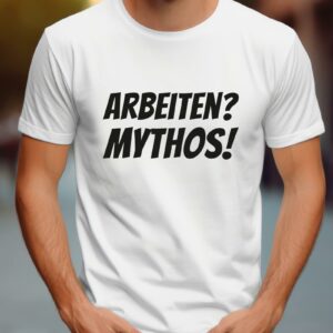 T-Shirts bedrucken 189 Lustiges T-Shirt Arbeit Mythos