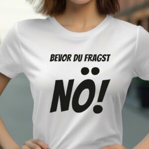 T-Shirts bedrucken 191 Lustiges T-Shirt Bevor du fragst Nö