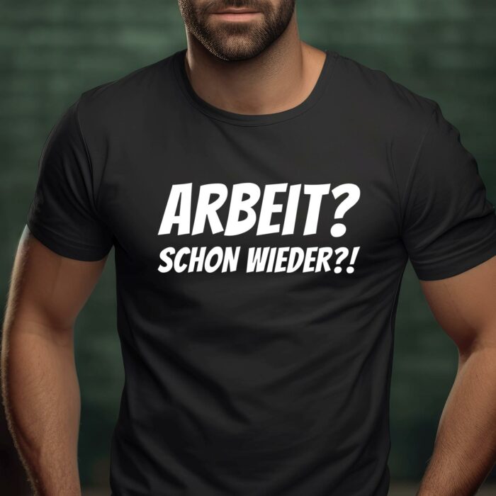 T-Shirt Lustige T-Shirts Arbeit Arbeit schon wieder