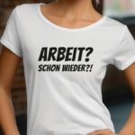 T-Shirt Lustige T-Shirts Arbeit Arbeit schon wieder